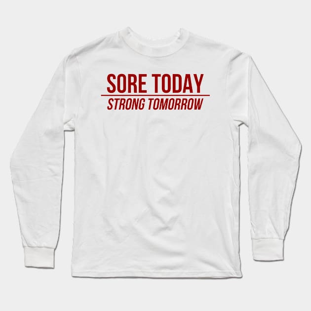 Sore Today Strong Tomorrow Long Sleeve T-Shirt by YungBick